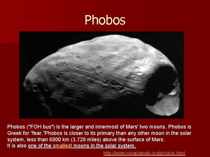Phobos ("FOH bus") is the larger and innermost of Mars' two moons. Phobos is Phobos ("FOH bus") is the larger and innermost of Mars' two moons. Phobos is