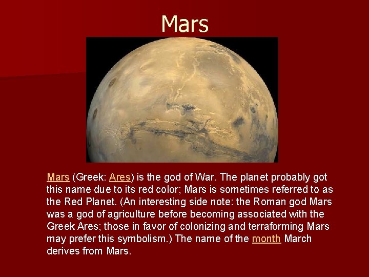 Mars (Greek: Ares) is the god of War. The planet probably got this name