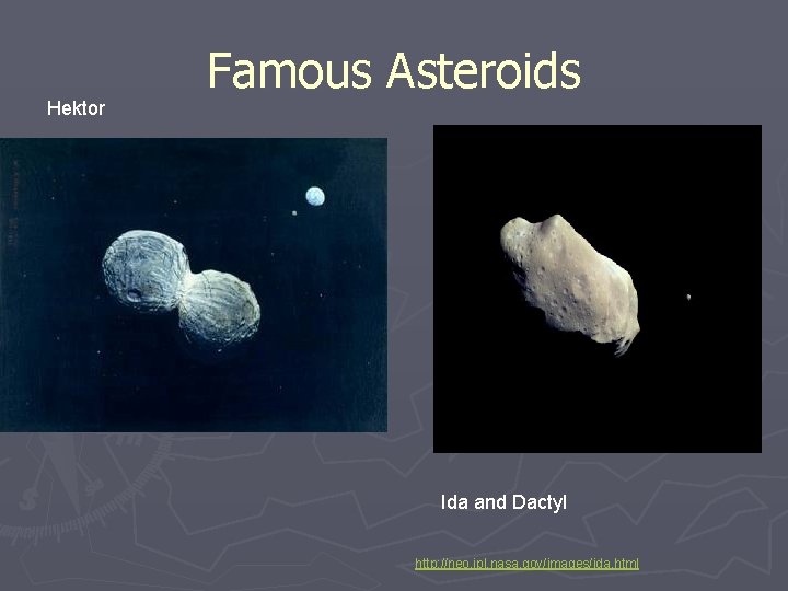 Hektor Famous Asteroids Ida and Dactyl http: //neo. jpl. nasa. gov/images/ida. html 