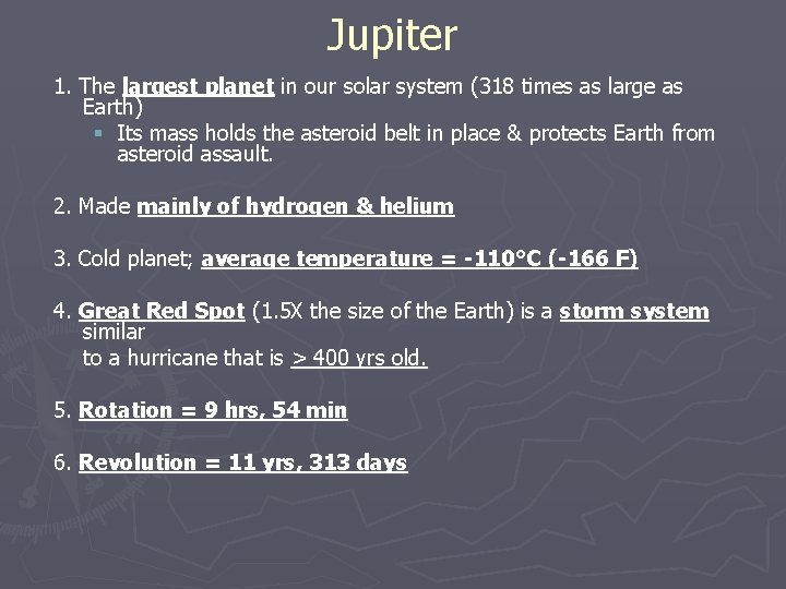 Jupiter 1. The largest planet in our solar system (318 times as large as