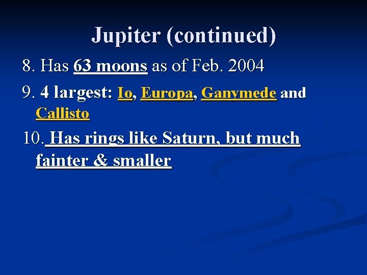 Jupiter (continued) 8. Has 63 moons as of Feb. 2004 9. 4 largest: Io, Jupiter (continued) 8. Has 63 moons as of Feb. 2004 9. 4 largest: Io,
