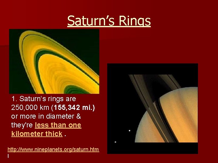 Saturn’s Rings 1. Saturn’s rings are 250, 000 km (155, 342 mi. ) or Saturn’s Rings 1. Saturn’s rings are 250, 000 km (155, 342 mi. ) or