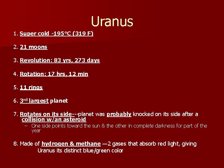 Uranus 1. Super cold -195°C (319 F) 2. 21 moons 3. Revolution: 83 yrs,