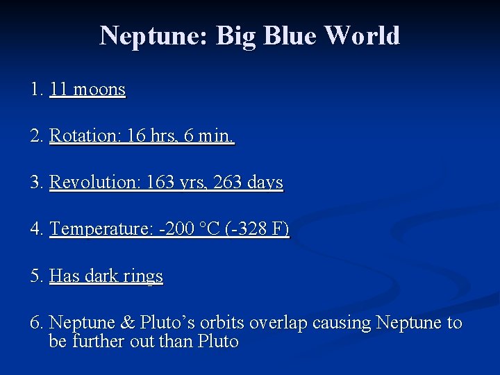 Neptune: Big Blue World 1. 11 moons 2. Rotation: 16 hrs, 6 min. 3. Neptune: Big Blue World 1. 11 moons 2. Rotation: 16 hrs, 6 min. 3.