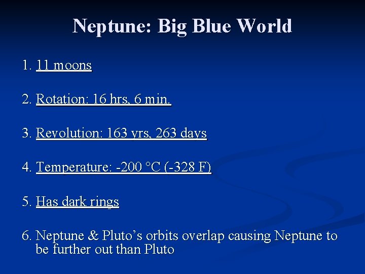 Neptune: Big Blue World 1. 11 moons 2. Rotation: 16 hrs, 6 min. 3.