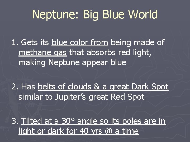 Neptune: Big Blue World 1. Gets its blue color from being made of methane Neptune: Big Blue World 1. Gets its blue color from being made of methane