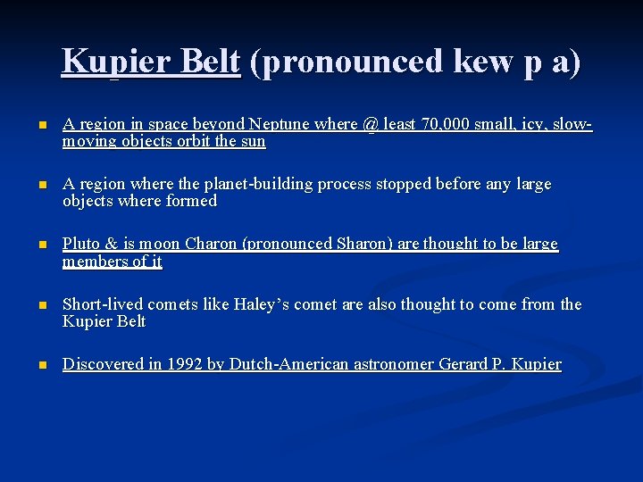 Kupier Belt (pronounced kew p a) n A region in space beyond Neptune where Kupier Belt (pronounced kew p a) n A region in space beyond Neptune where