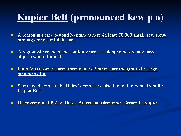 Kupier Belt (pronounced kew p a) n A region in space beyond Neptune where