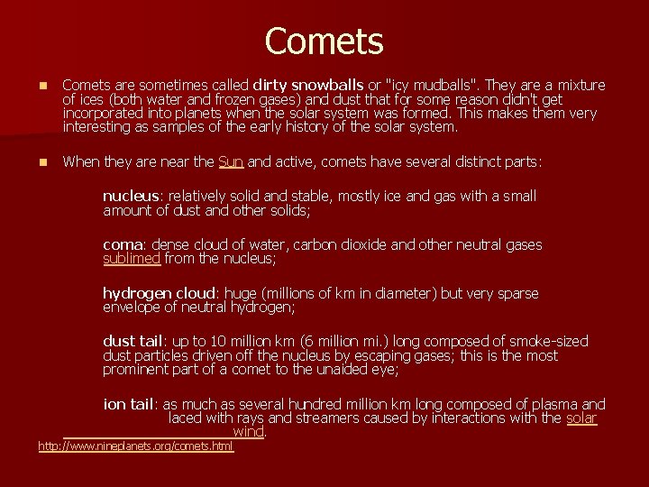 Comets n Comets are sometimes called dirty snowballs or "icy mudballs". They are a