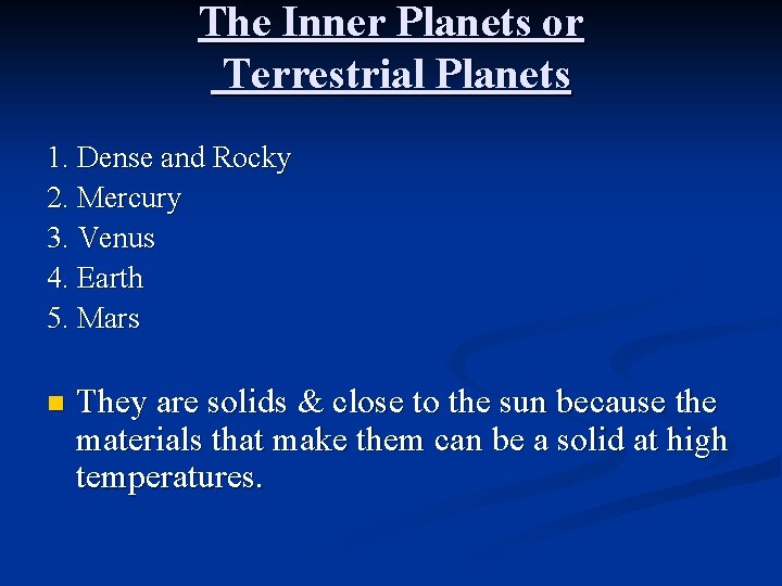 The Inner Planets or Terrestrial Planets 1. Dense and Rocky 2. Mercury 3. Venus The Inner Planets or Terrestrial Planets 1. Dense and Rocky 2. Mercury 3. Venus