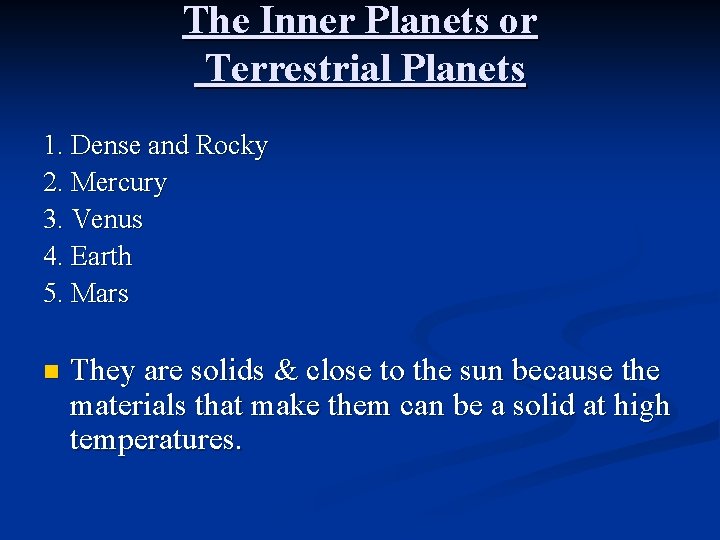 The Inner Planets or Terrestrial Planets 1. Dense and Rocky 2. Mercury 3. Venus