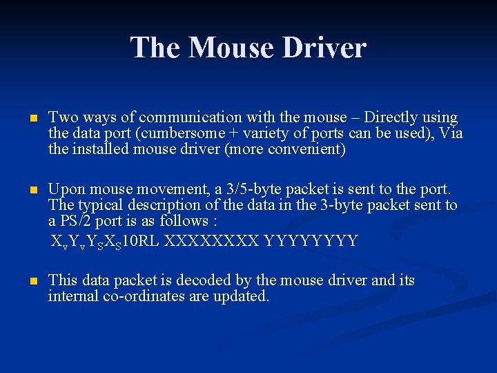 The Mouse Driver n Two ways of communication with the mouse – Directly using