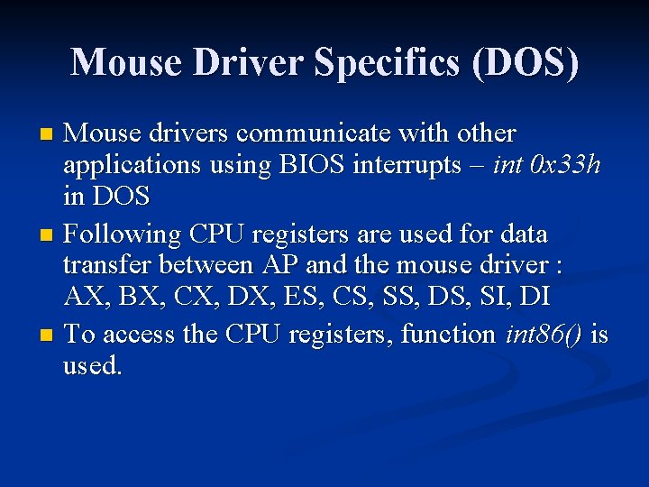 Mouse Driver Specifics (DOS) Mouse drivers communicate with other applications using BIOS interrupts –