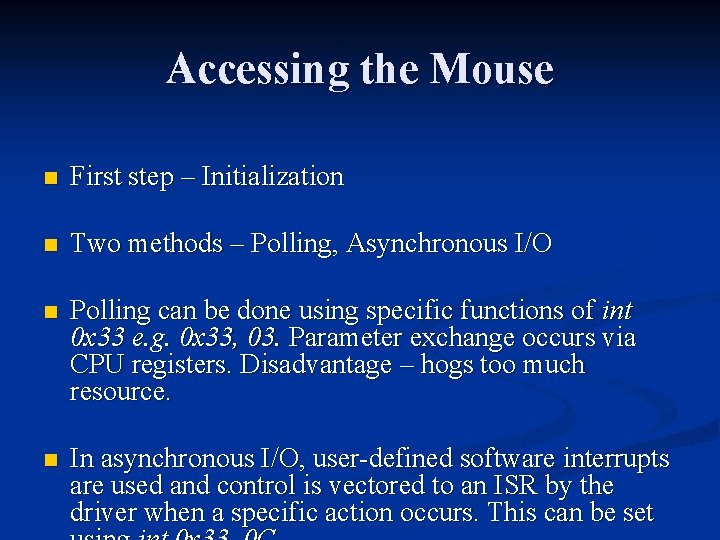 Accessing the Mouse n First step – Initialization n Two methods – Polling, Asynchronous