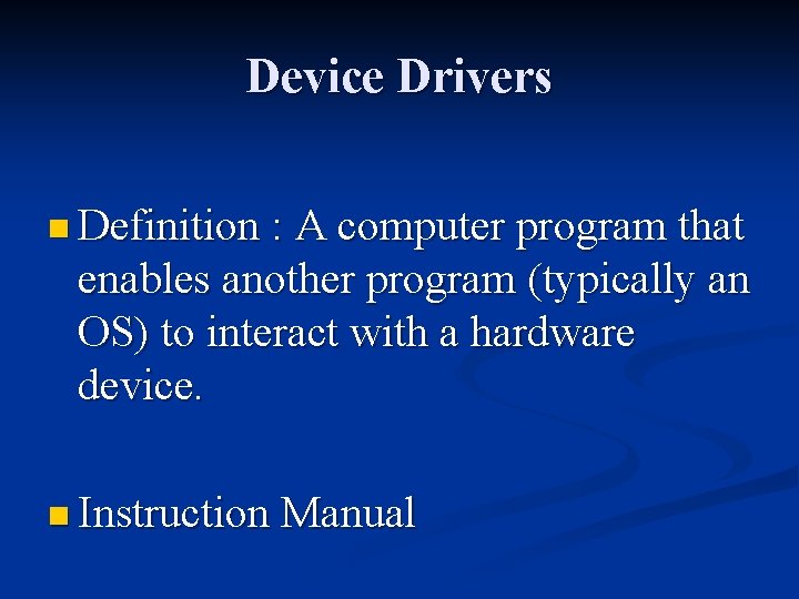 Device Drivers n Definition : A computer program that enables another program (typically an