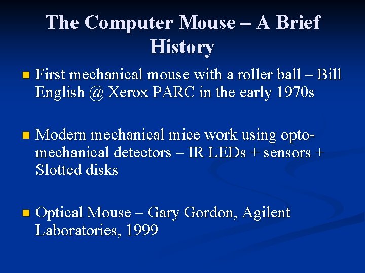 The Computer Mouse – A Brief History n First mechanical mouse with a roller