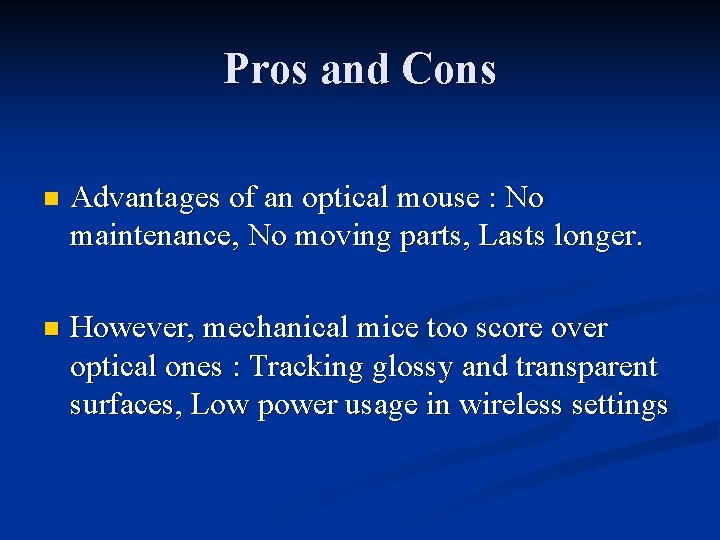 Pros and Cons n Advantages of an optical mouse : No maintenance, No moving