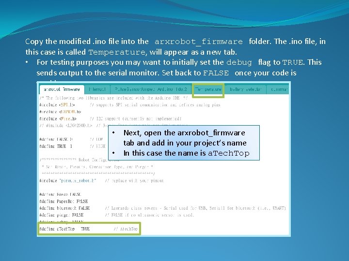 Copy the modified. ino file into the arxrobot_firmware folder. The. ino file, in this