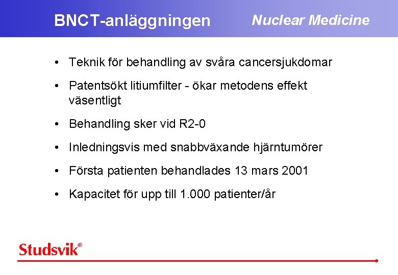 BNCT-anläggningen Nuclear Medicine • Teknik för behandling av svåra cancersjukdomar • Patentsökt litiumfilter -