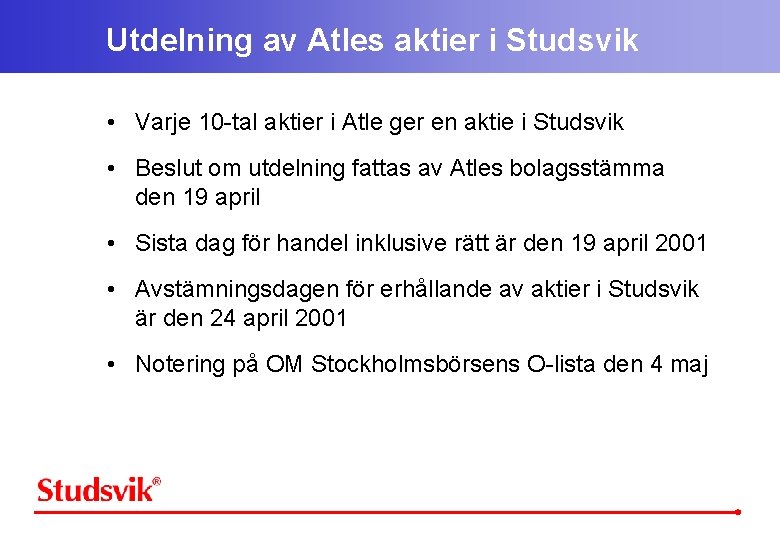 Utdelning av Atles aktier i Studsvik • Varje 10 -tal aktier i Atle ger