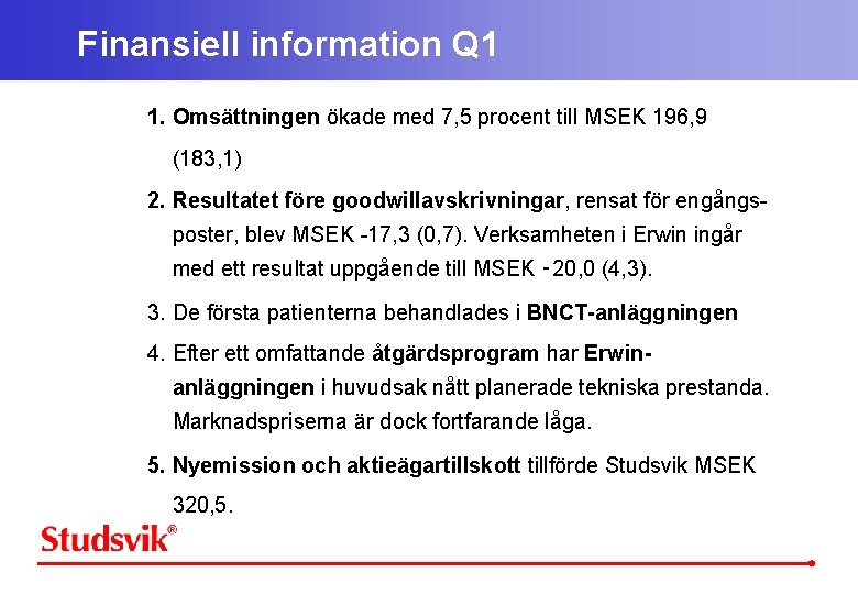 Finansiell information Q 1 1. Omsättningen ökade med 7, 5 procent till MSEK 196,