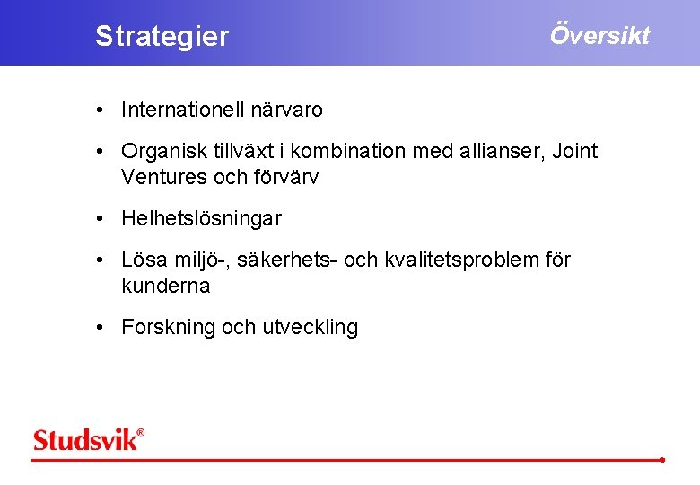 Strategier Översikt • Internationell närvaro • Organisk tillväxt i kombination med allianser, Joint Ventures