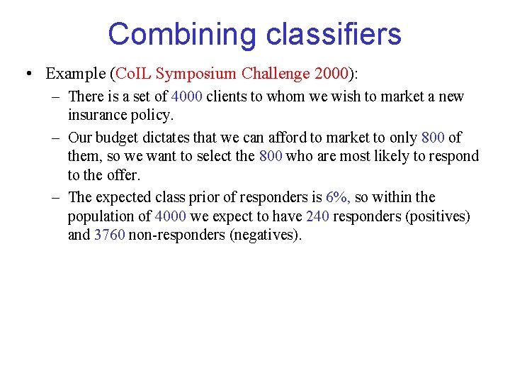 Combining classifiers • Example (Co. IL Symposium Challenge 2000): – There is a set