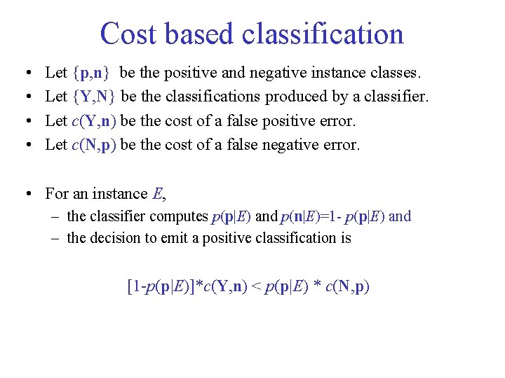 Cost based classification • • Let {p, n} be the positive and negative instance