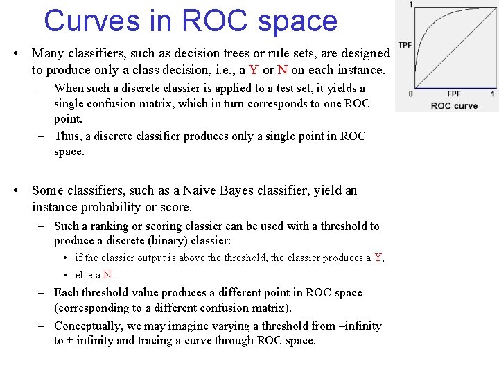 Curves in ROC space • Many classifiers, such as decision trees or rule sets,