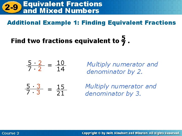 Equivalent Fractions 2 -9 and Mixed Numbers Additional Example 1: Finding Equivalent Fractions Find