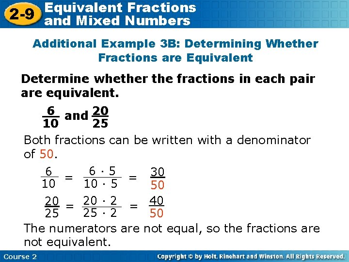 Equivalent Fractions 2 -9 and Mixed Numbers Additional Example 3 B: Determining Whether Fractions