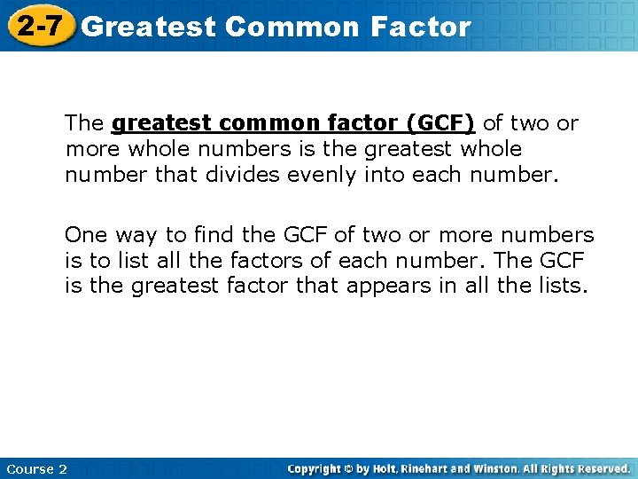 2 -7 Greatest Common Factor The greatest common factor (GCF) of two or more