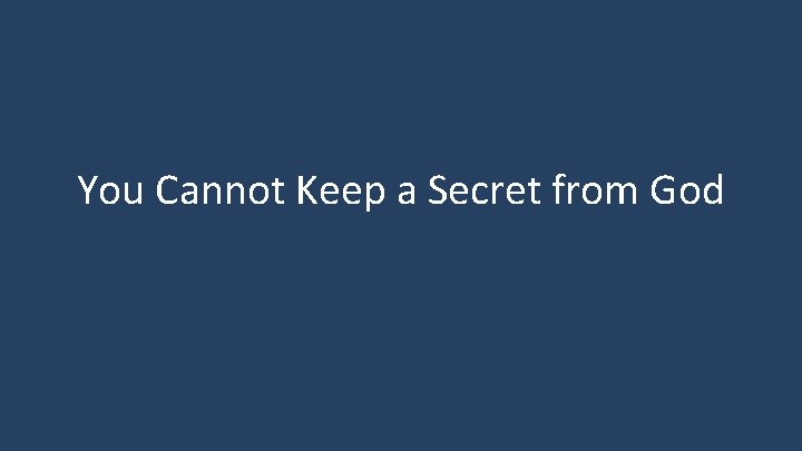 You Cannot Keep a Secret from God 