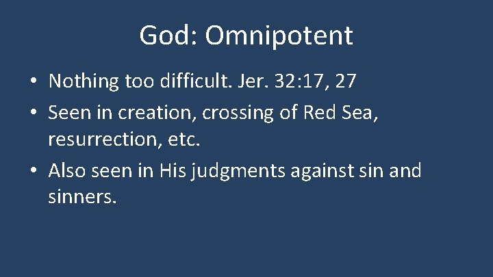 God: Omnipotent • Nothing too difficult. Jer. 32: 17, 27 • Seen in creation,