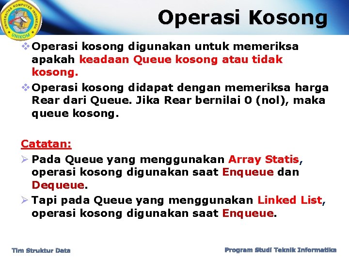 Operasi Kosong v Operasi kosong digunakan untuk memeriksa apakah keadaan Queue kosong atau tidak