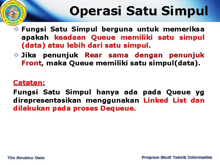 Operasi Satu Simpul v Fungsi Satu Simpul berguna untuk memeriksa apakah keadaan Queue memiliki