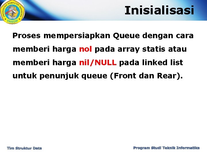 Inisialisasi Proses mempersiapkan Queue dengan cara memberi harga nol pada array statis atau memberi