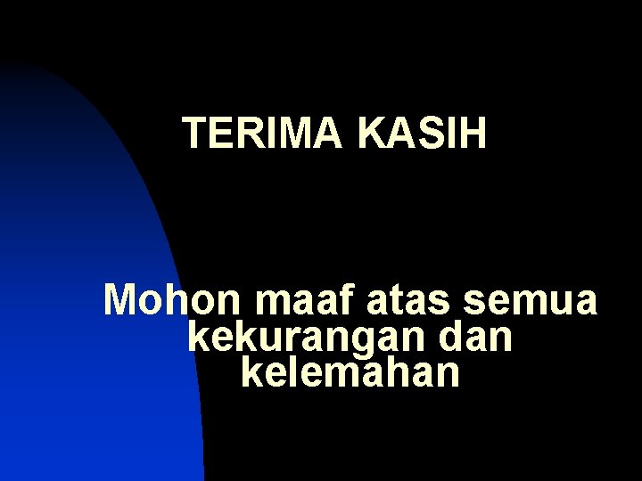 TERIMA KASIH Mohon maaf atas semua kekurangan dan kelemahan 