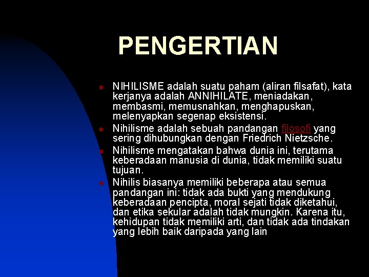 PENGERTIAN n n NIHILISME adalah suatu paham (aliran filsafat), kata kerjanya adalah ANNIHILATE, meniadakan,