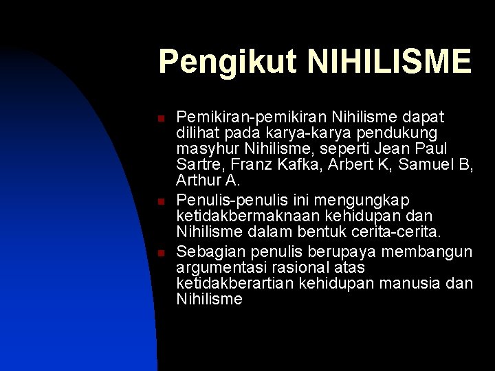 Pengikut NIHILISME n n n Pemikiran-pemikiran Nihilisme dapat dilihat pada karya-karya pendukung masyhur Nihilisme,