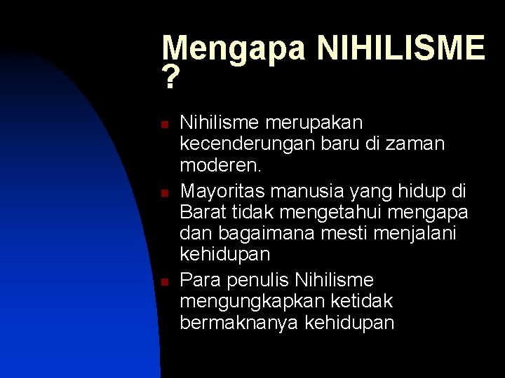 Mengapa NIHILISME ? n n n Nihilisme merupakan kecenderungan baru di zaman moderen. Mayoritas