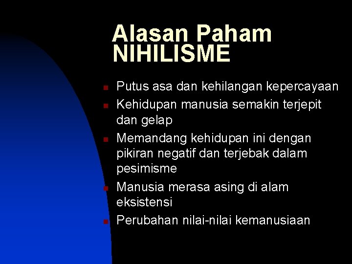 Alasan Paham NIHILISME n n n Putus asa dan kehilangan kepercayaan Kehidupan manusia semakin
