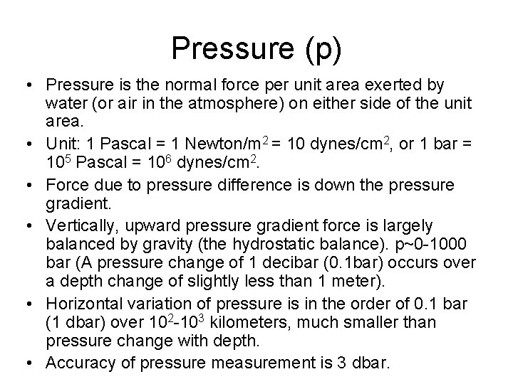 Pressure (p) • Pressure is the normal force per unit area exerted by water