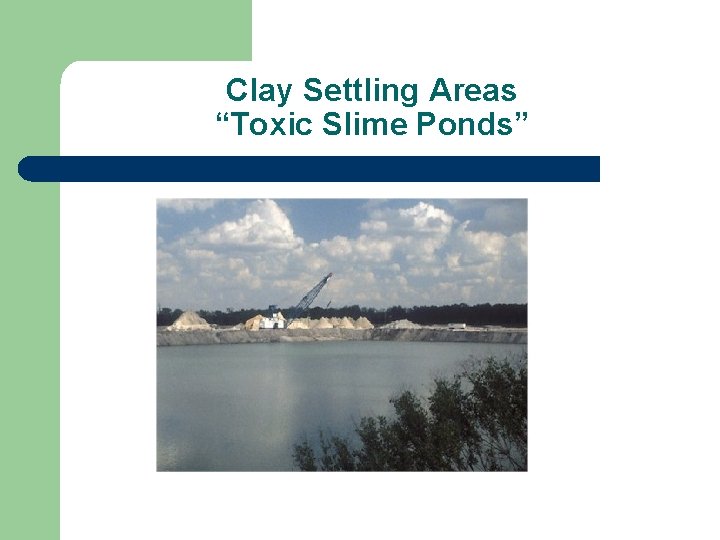 Clay Settling Areas “Toxic Slime Ponds” 