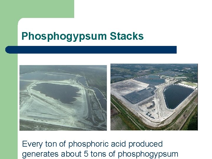 Phosphogypsum Stacks Every ton of phosphoric acid produced generates about 5 tons of phosphogypsum
