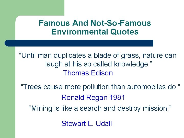 Famous And Not-So-Famous Environmental Quotes “Until man duplicates a blade of grass, nature can