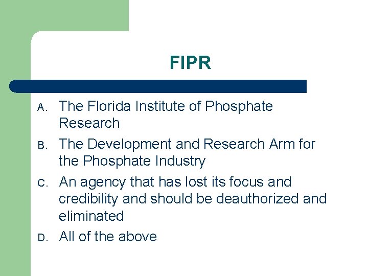 FIPR A. B. C. D. The Florida Institute of Phosphate Research The Development and