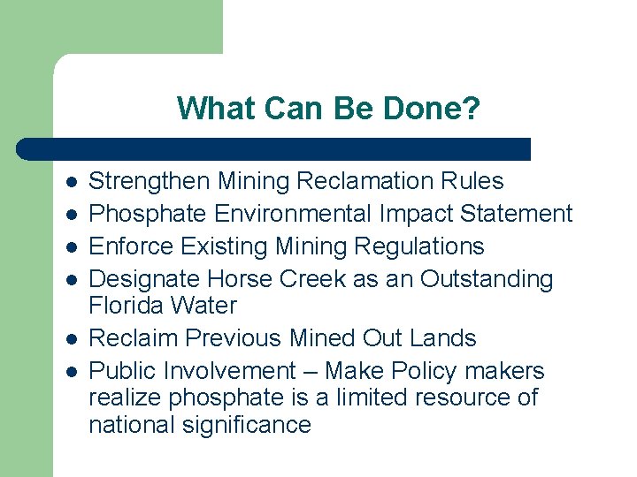 What Can Be Done? l l l Strengthen Mining Reclamation Rules Phosphate Environmental Impact