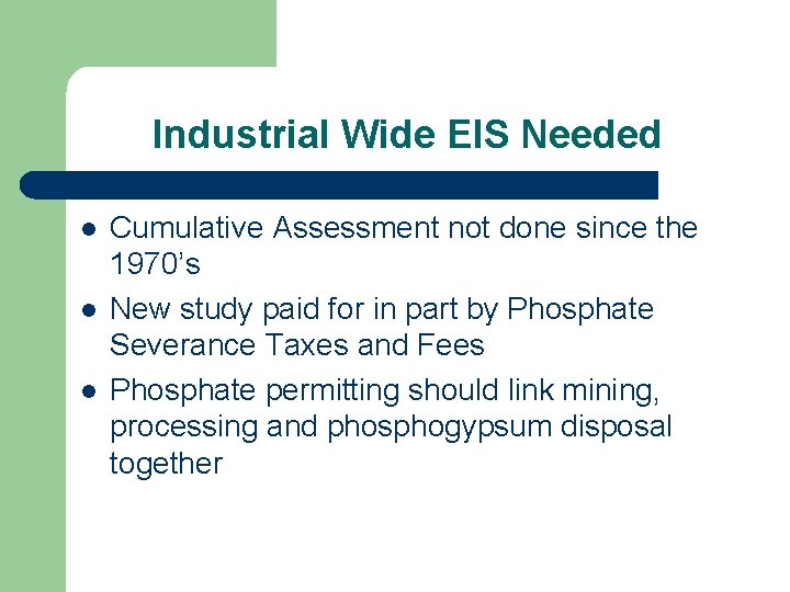 Industrial Wide EIS Needed l l l Cumulative Assessment not done since the 1970’s