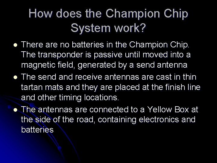 How does the Champion Chip System work? l l l There are no batteries